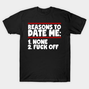 Reasons To Date Me: None T-Shirt